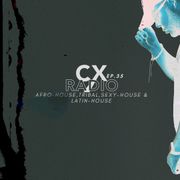CX RADIO EP.35 - (AFRO-HOUSE,TRIBAL,LATIN-HOUSE) - CLEAN - 2025
