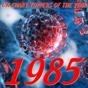 UK CHART-TOPPERS OF THE YEAR - 1985