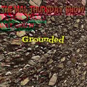 The Mal Thursday Show: Grounded