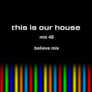This is Our House mix 048 [ believe mix ]