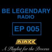 Be Legendary Radio Episode 005 (Clean)