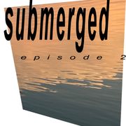 how to hear the future: Submerged (S1 E2)