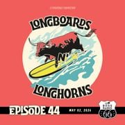Longboards N' Longhorns: Episode 44