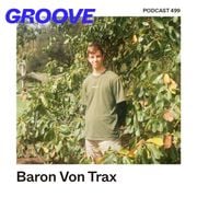 GROOVE Podcast 499 – Baron Von Trax