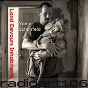 radioart106_#167_Land Devours Inhabitants by Yaniv Schonfeld