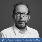 The nearer the bone the sweeter the meat (25.02.2025)
