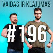 Vaidas ir Klajumas #196 (2019.04.17)
