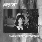 Magmatic - La Transmission - Lucie Miguet