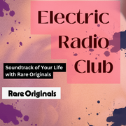 Soundtrack of Your Life episode with Rare Originals - Electric Radio Club: 04.07.2025
