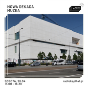 RADIO KAPITAŁ: Nowa Dekada: #64 Muzea (2025-04-26)