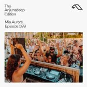 The Anjunadeep Edition 599 with Mia Aurora