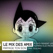 Le mix des amix : A quoi pensent les humains éléctroniques (par Yeulma)