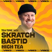 "High Tea" - Tea Time with Skratch Bastid