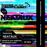 Noise Complaint EP003 ft. NEATAUX