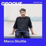 GROOVE Podcast 463 – Marco Shuttle