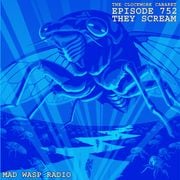The Clockwork Cabaret: They Scream (Episode 752)