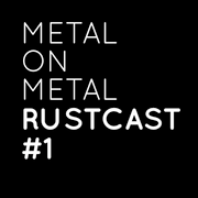 Metal On Metal Rustcast #1 