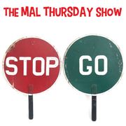 The Mal Thursday Show: Stop & Go