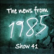 The News From 1985 - Show 41