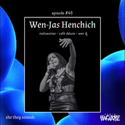 She They Sounds #46 - Wen-Jas Henchich (FR)