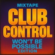 Club Control: Won’t Be Possible Edition