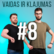 Vaidas ir Klajumas #8 (2018.04.26)
