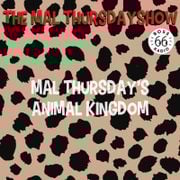 The Mal Thursday Show: Mal Thursday's Animal Kingdom
