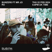 SUB FM - BunZer0 ft Mr Jo & RU - 22 02 2024
