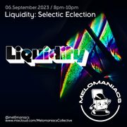 Liquidity: Selectic Eclection // 6.September.23 // Melomaniacs