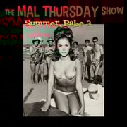 The Mal Thursday Show: Summer, Babe 3