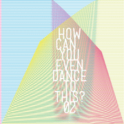 How Can You Even Dance To This? 02