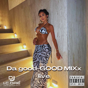 Da good-GOOD MIXx (live)