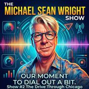 Michael Sean Wright Show #2 - The Drive Through Chicago
