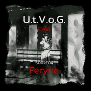 U.t.V.o.G. Cast - s2E4 - Feryne