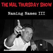The Mal Thursday Show: Naming Names III