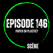 The Scene - EP 146 Paper or Plastic?