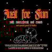 Just For Fun - w/ guest lil Helica 11.21