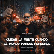 Cuidar la mente cuando el mundo parece perderla