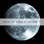 Music To Sleep To Ep.8