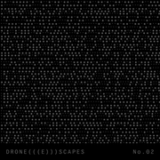 DRONE​(​(​(​E​)​)​)​SCAPES No​.​ 02