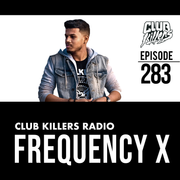 Club Killers Radio #283 - Frequency X