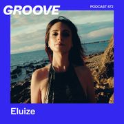 GROOVE Podcast 472 – Eluize