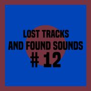 Lost Tracks And Found Sounds # 12