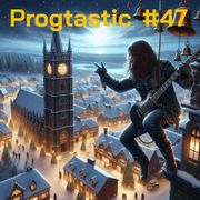#47 Progtastic (24/12/24)