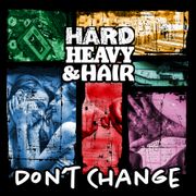 554 - Don’t Change (Clean Edit) - The Hard, Heavy & Hair Show with Pariah Burke