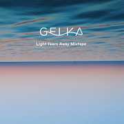 Gelka - Light Years Away Mixtape