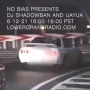 NO BIAS: DJ SHADOWBAN & UAYUA