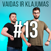 Vaidas ir Klajumas #13 (2018.05.08)