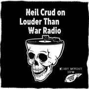Neil Crud On Louder Than War Radio (08.12.25)