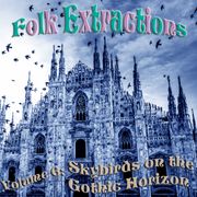 Folk Extractions - Volume 6: Skybirds on the Gothic Horizon